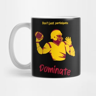 Don't Just Participate Dominate Footbal Mug